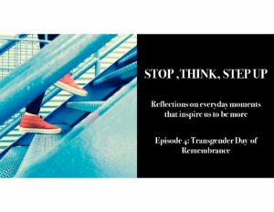 Stop, Think, Step Up, Espisode 4: Transgender Day of Remembrance