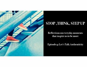 Stop, Think, Step Up, Espisode 9: Let's Talk Authenticity